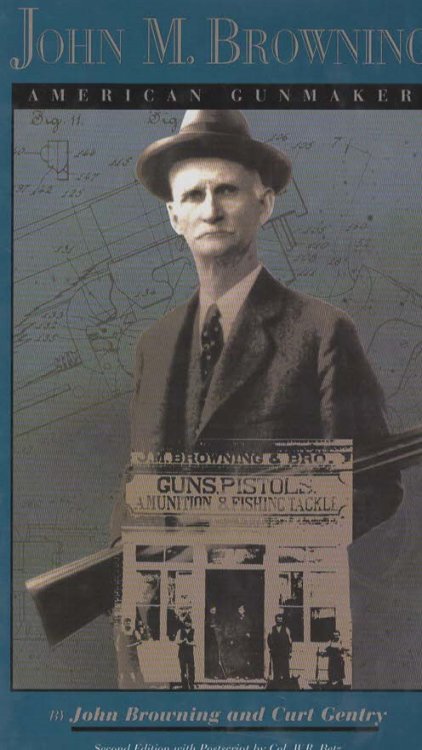 John M. Browning American Gunmaker