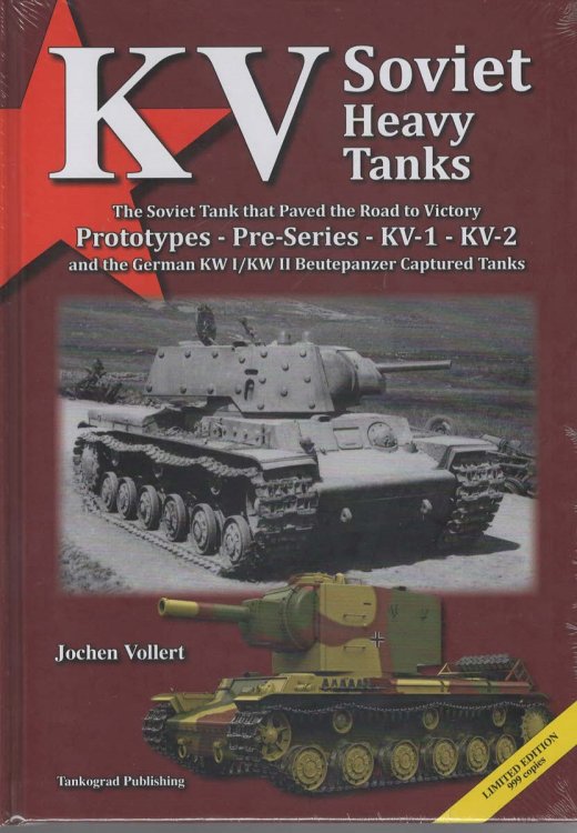 KV Soviet Heavy Tanks: The Soviet Tanks that Paved the Road to Victory. Prototypes - Pre-Series - KV-1 - KV-2 and the German KW I/KW II Beutepanzer Captured Tanks. Limited Edition to 999 Copies.
