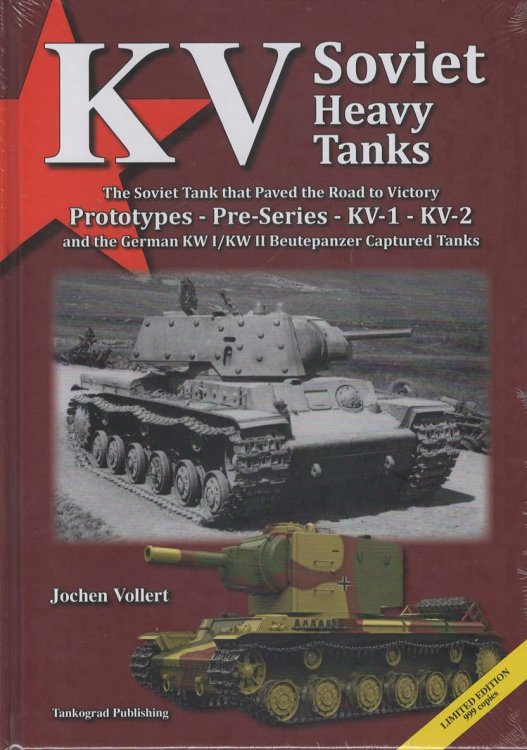 KV Soviet Heavy Tanks: The Soviet Tanks that Paved the Road to Victory. Prototypes - Pre-Series - KV-1 - KV-2 and the German KW I/KW II Beutepanzer Captured Tanks. Limited Edition to 999 Copies.