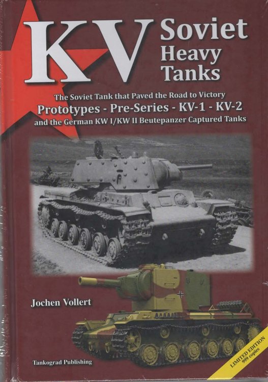 KV Soviet Heavy Tanks: The Soviet Tanks that Paved the Road to Victory. Prototypes - Pre-Series - KV-1 - KV-2 and the German KW I/KW II Beutepanzer Captured Tanks. Limited Edition to 999 Copies.
