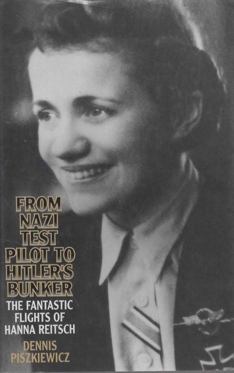 FROM NAZI TEST PILOT TO HITLER'S BUNKER The Fantastic Flights of Hanna Reitsch