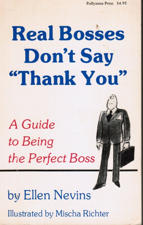 Real Bosses Don't Say Thank You A Guide to Being the Perfect Boss
