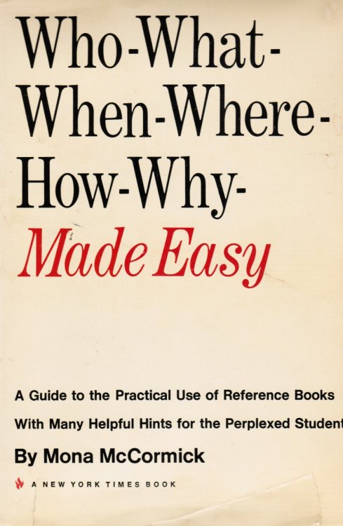 Who - What - when - Where - How - why - Made Easy: a Guide to the Practical Use of Reference Books