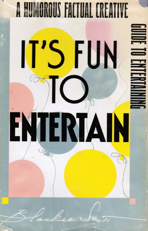 It's Fun to Entertain: A Humorous Factual Creative Guide to Entertaining