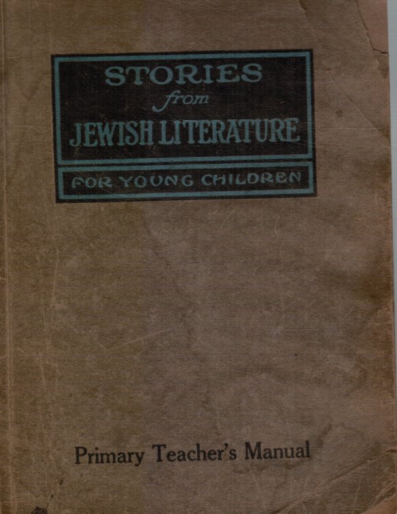 Stories from Jewish Literature: a Teacher's Manual for the Second Year's Work of the Primary Department