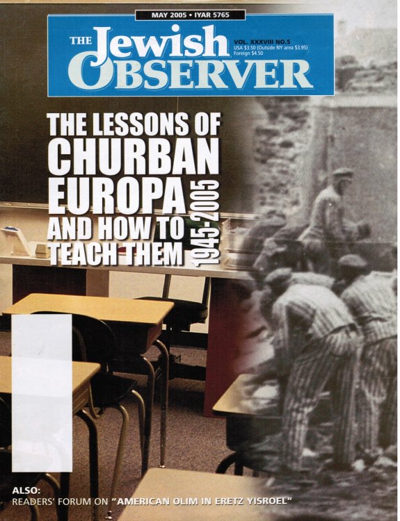 The Jewish Observer: May 2005 Features: the Lesson of Churban (Holocaust) Europa and How to Teach Them 1945-200