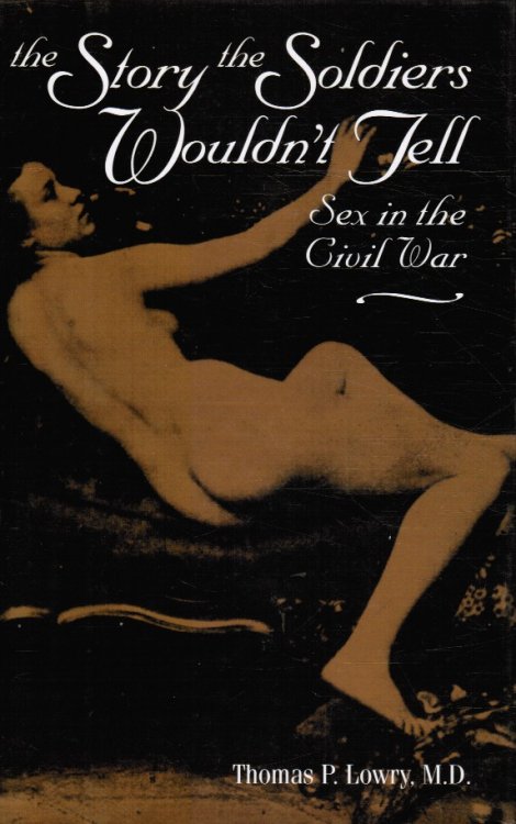 The Story the Soldiers Wouldn't Tell - Sex in the Civil War