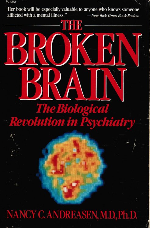 The Broken Brain: the Biological Revolution in Psychiatry