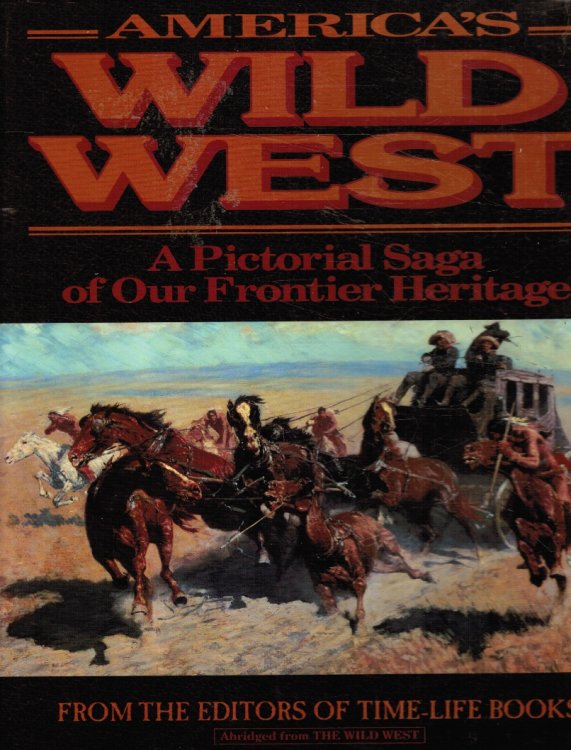 America's Wild West: A Pictorial Saga of Our Frontier Heritage