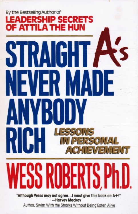 Straight A'S Never Made Anybody Rich: Lessons in Personal Achievement