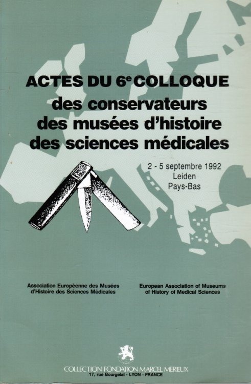 Actes Du 6e Colloque: Des Conservateurs Des Muses D'Histoire Des Sciences Medicales 2 - 5 Septembre 1992