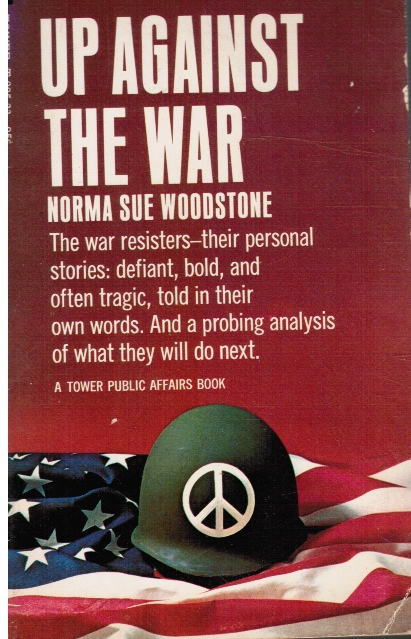 Up Against the War; a Personal Introduction to U. S. Soldiers & Civilians Fighting Against the War in Vietnam
