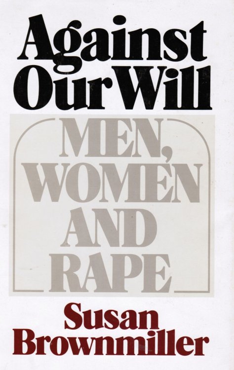 Against Our Will: Men, Women and Rape