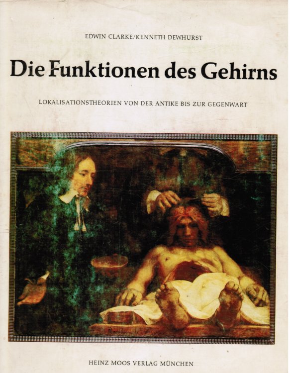 Die Funktionen Des Gehirns. Lokalisationstheorien Von Der Antike Bis Zur Gegenwart (Functions and Scientific Theories and Studies of the Brain Throughout the Centuries)