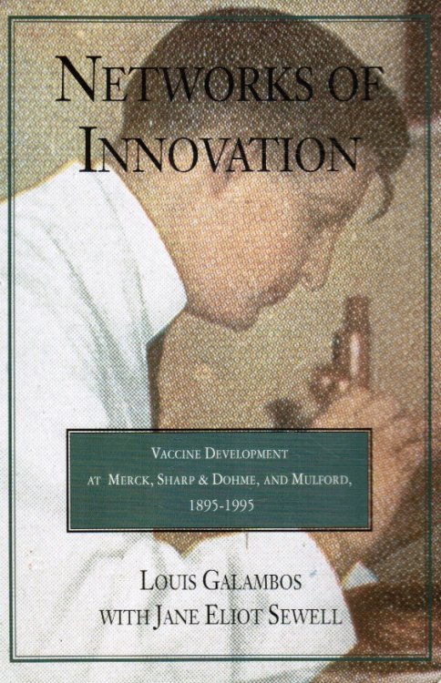 Networks of Innovation: Vaccine Development At Merck, Sharp and Dohme, and Mulford, 1895-1995