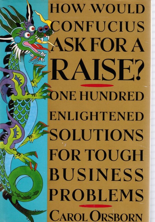 How Would Confucius Ask for a Raise 100 Enlightened Solutions for Tough Business Problems