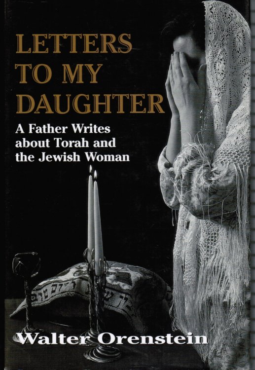 Letters to My Daughter: a Father Writes about Torah and the Jewish Woman