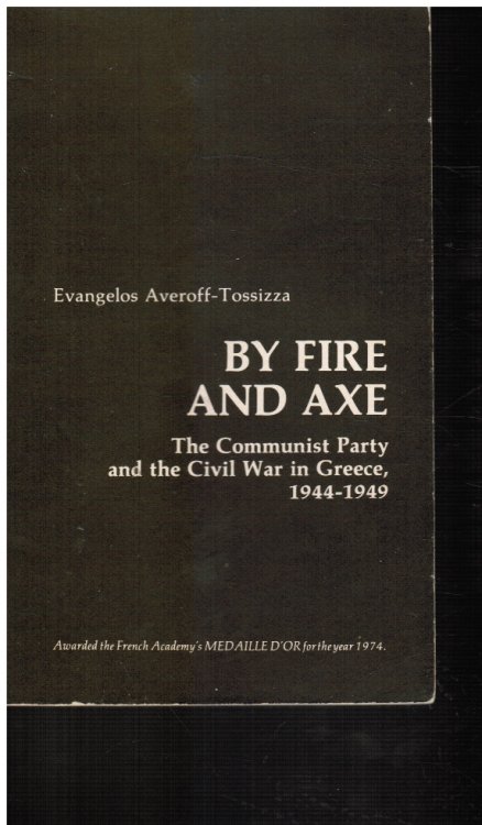 By Fire and Axe: the Communist Party and the Civil War in Greece, 1944-1949 (Uncorrected Proof Copy)