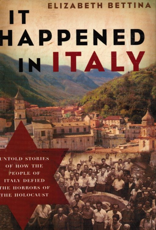 It Happened in Italy: Untold Stories of How the People of Italy Defied the Horrors of the Holocaust