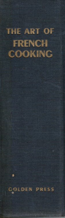 The Art of French Cooking : Sumptuous Recipes and Menus from the Heart of the Incomparable French Cuisine