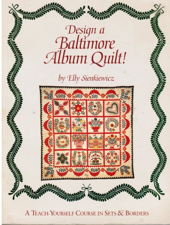 Design a Baltimore Album Quilt: a Teach-Yourself Course in Sets and Borders (SIGNED)