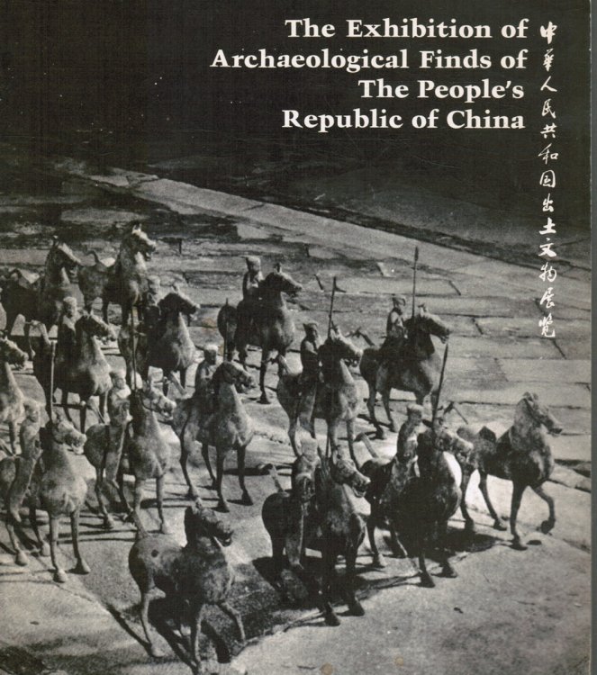 Image for The Exhibition of Archaeological Finds of the People's Republic of China The Exhibition of Archaeological Finds of the People's Republic of China