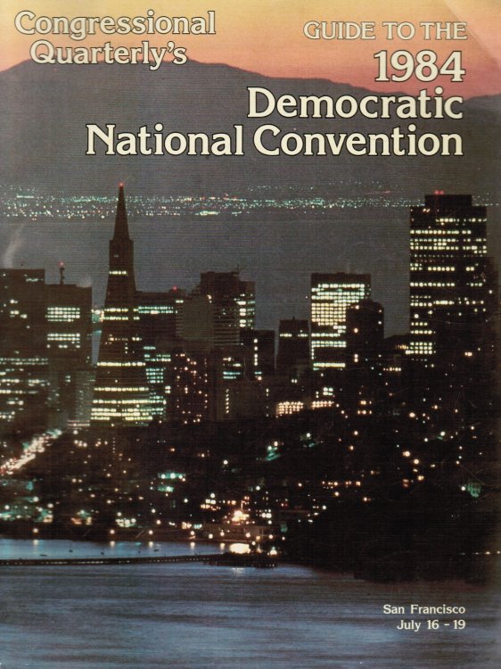 Congressional Quarterly's Guide to the 1984 Democratic National Convention San Francisco July 16 to 19, 1984