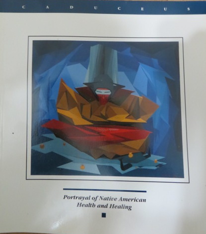 Caduceus: Portrayal of Native American Health and Healing (Cover) Caduceus: Winter 1992 Volume VIII No 3