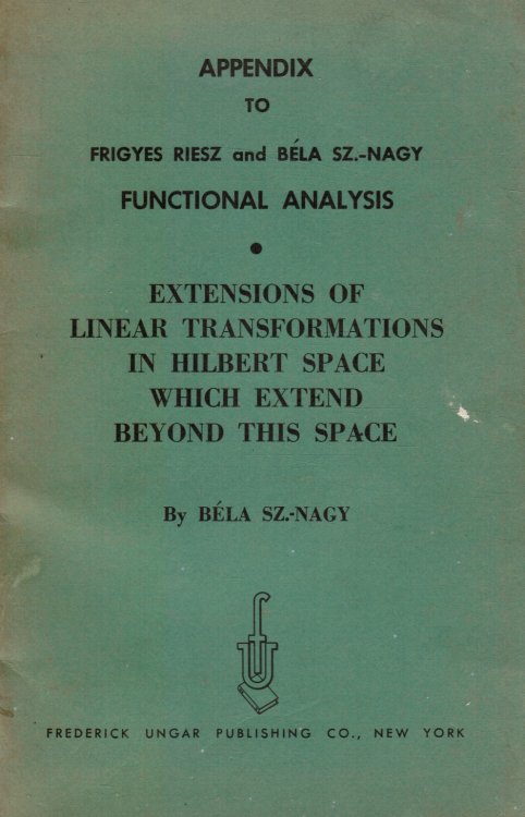 Appendix to Frigyes Riesz and Bela Sz-Nagy, Functional Analysis: Extensions of Linear Transformations in Hilbert Space Which Extend Beyond This Space