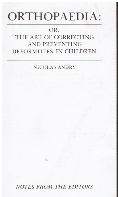 Orthopaedia: Or, the Art of Correcting and Preventing Deformities in Children