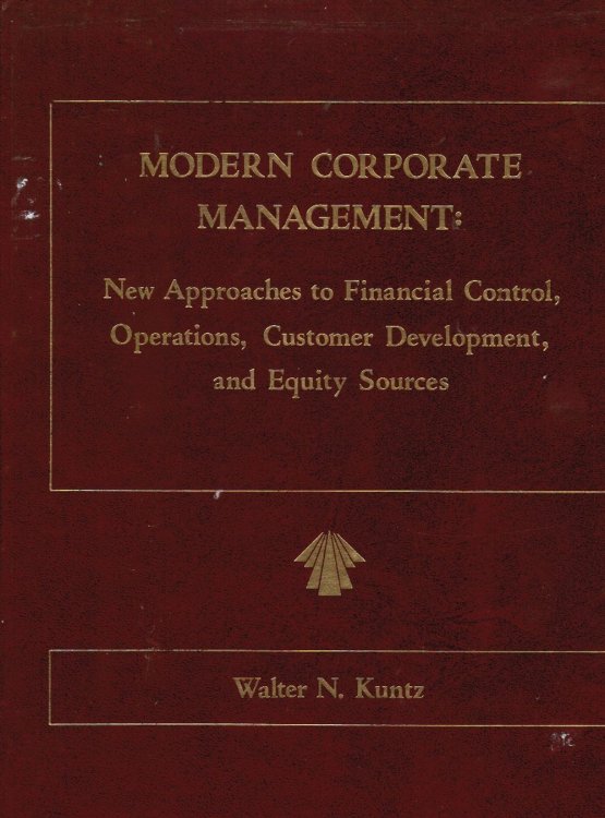 Modern Corporate Management: New Approaches to Financial Control, Operations, Customer Development and Equity Sources