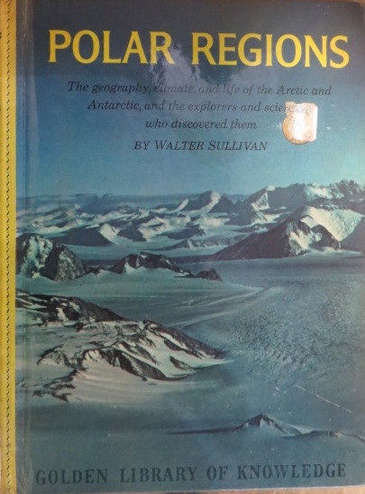 POLAR REGIONS: the Geography, Climate, and Life of the Arctic and Antarctic, and the Explorers and Scientists Who Discovered Them