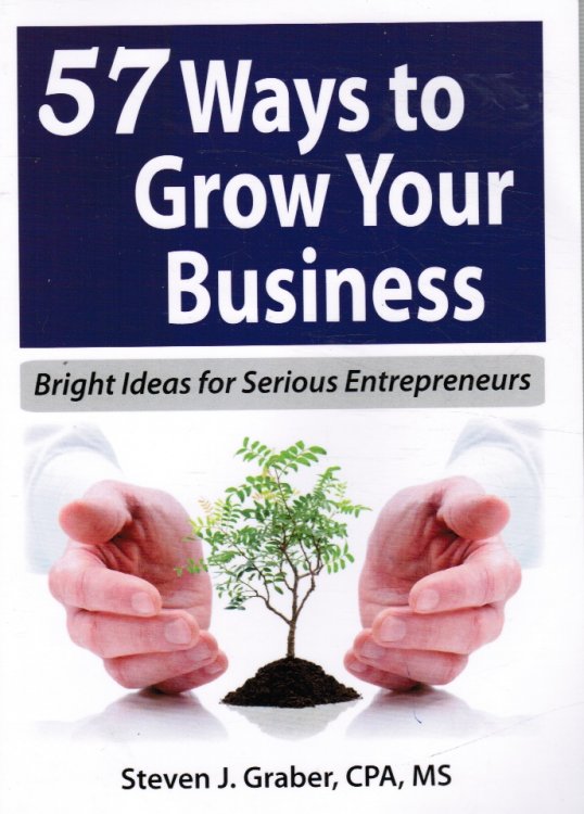 57 Ways to Grow Your Business: Bright Ideas for Serious Entrepreneurs