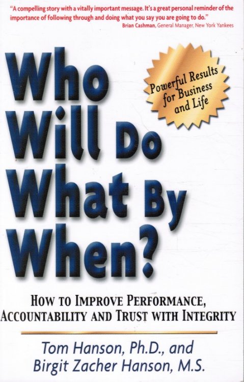 Who Will Do What by When How to Improve Performance, Accountability and Trust with Integrity