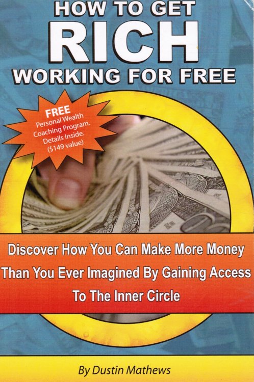 How to Get Rich Working for Free: Discover How You Can Make More Money Than You Ever Imagine by Gaining Acccess to the Inner Circle