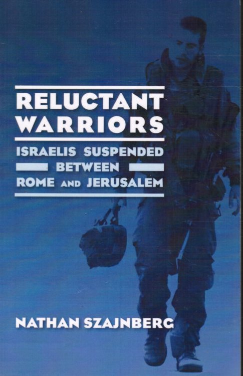 Reluctant Warriors: Israelis Suspended between Rome and Jerusalem (SIGNED)