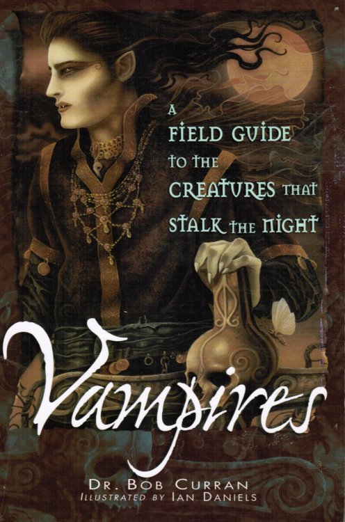 Vampires: a Field Guide to the Creatures That Stalk the Night