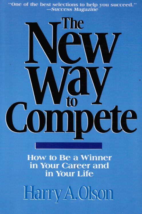 The New Way to Compete: How to be a Winner in Your Career and in Your Life
