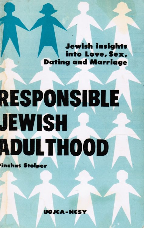 Responsible Jewish Adulthood: Jewish Insights Into Love, Sex, Dating and Marriage
