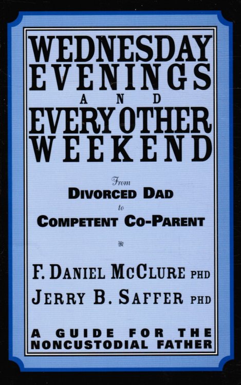 Image for Wednesday Evenings and Every Other Weekend : from Divorced Dad to Competent Co-Parent. a Guide for the Noncustodial Father Wednesday Evenings and Every Other Weekend : from Divorced Dad to Competent Co-Parent. a Guide for the Noncustodial Father
