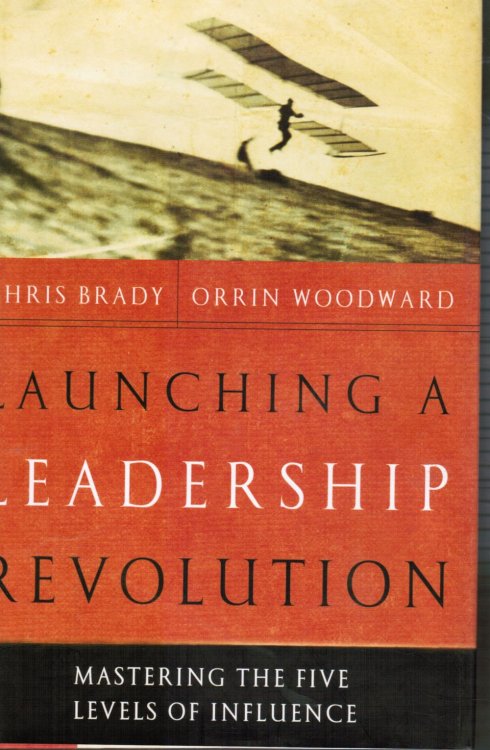 Launching a Leadership Revolution: Mastering the Five Levels of Influence