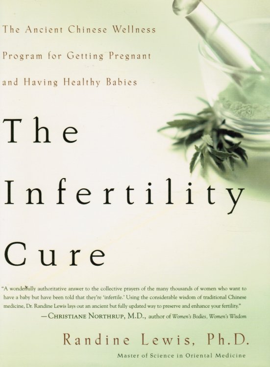 The Infertility Cure: the Ancient Chinese Wellness Program for Getting Pregnant and Having Healthy Babies