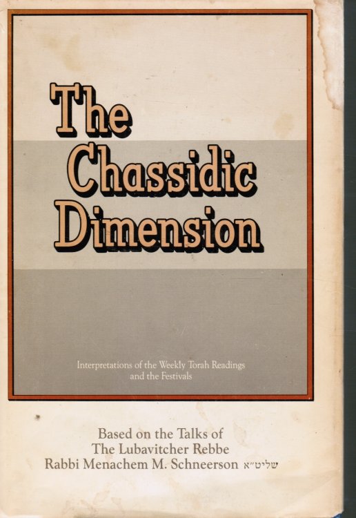 The Chassidic Dimension: Interpretations of the Weekly Torah Readings and the Festivals