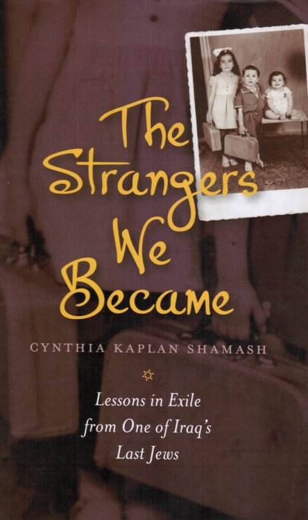 The Strangers We Became: Lessons in Exile from One of Iraq's Last Jews