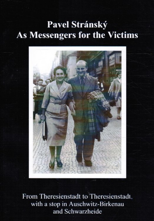 As Messengers of the Victims. From Theresienstadt to Theresienstadt. With a stop in Auschwitz-Birkenau and Schwarzheide