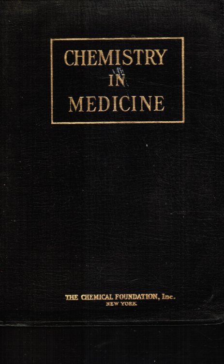 Chemistry in Medicine: a Cooperative Treatise Intended to Give Examples of Progress Made in Medicine with the Aid of Chemistry