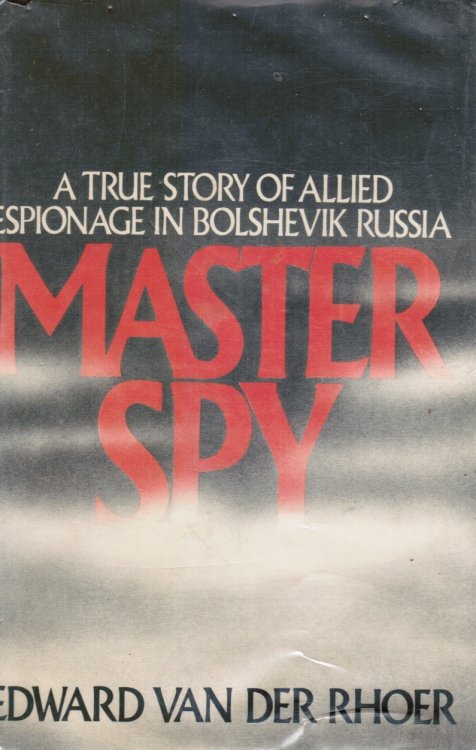 Master Spy: a True Story of Allied Espionage in Bolshevik Russia