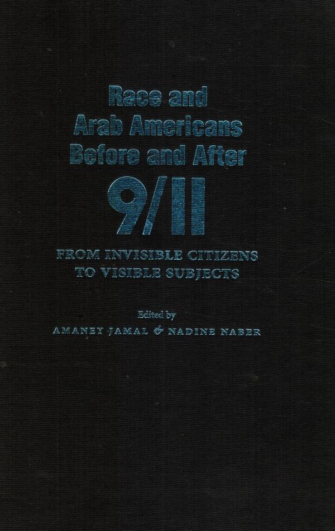 Race and Arab Americans before and after 9/11: from Invisible Citizens to Visible Subjects