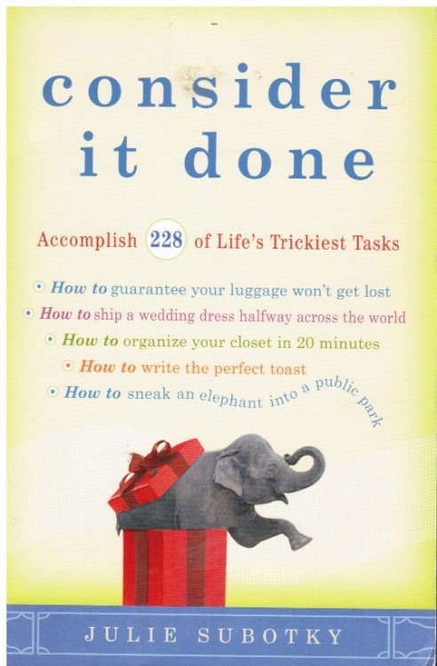 Consider it Done: Accomplish 228 of Life's Trickiest Tasks