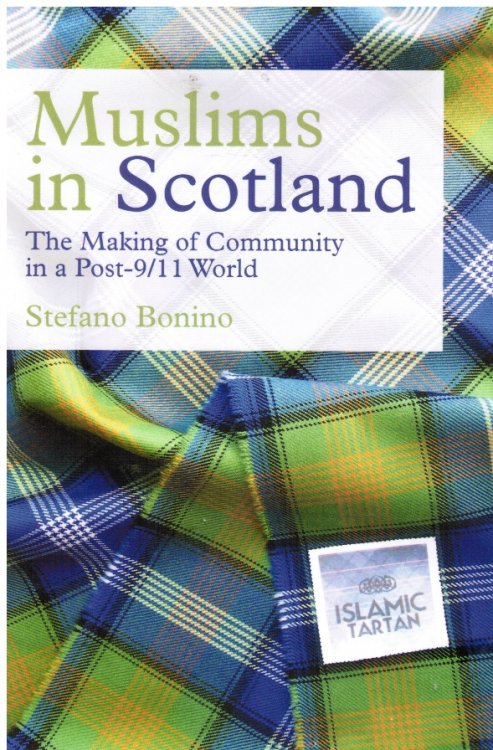 Muslims in Scotland: the Making of Community in a Post-9/11 World (SIGNED)